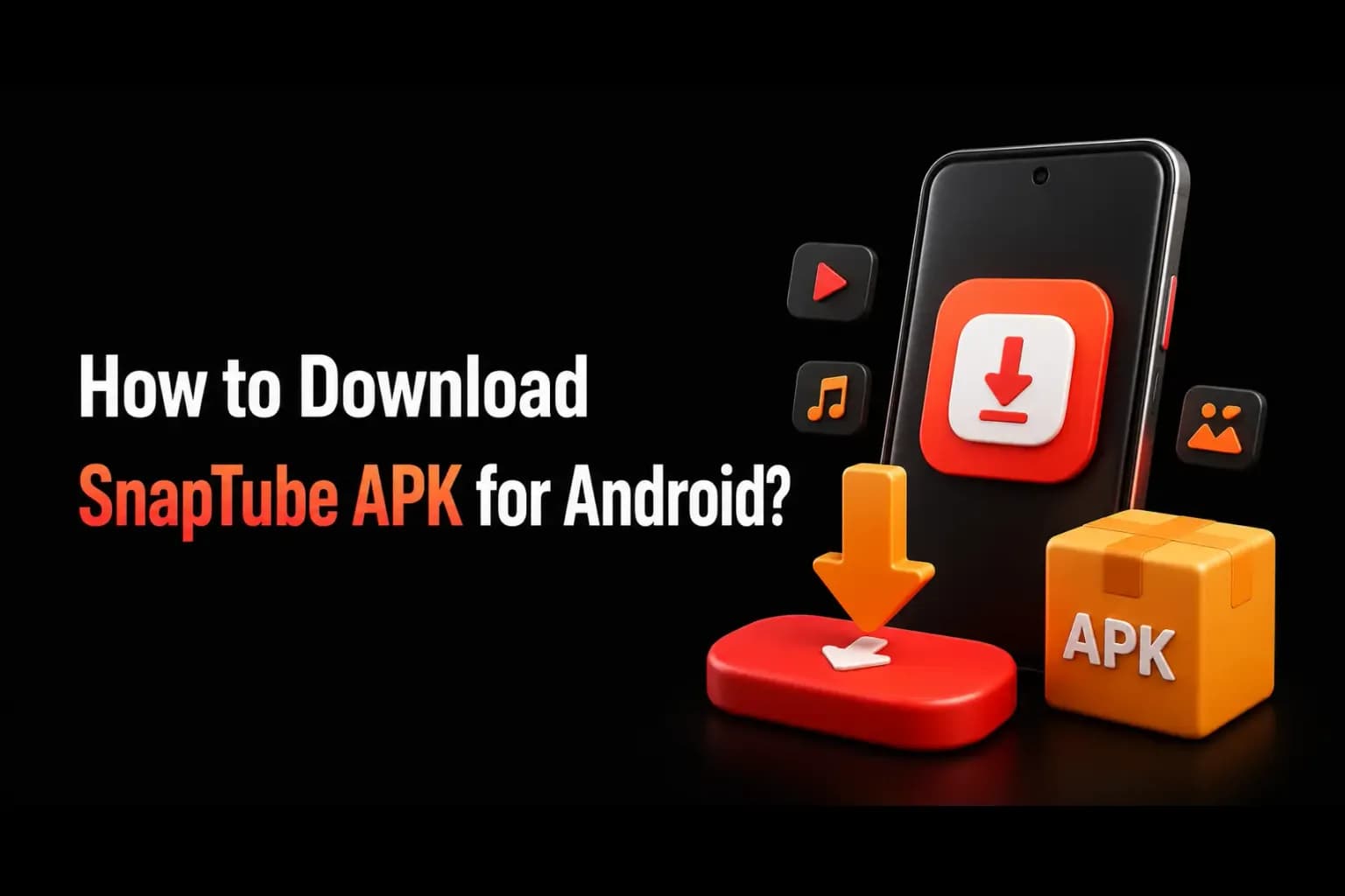 Download SnapTube APK for Android How to download SnapTube APK for Android artwork: a phone, a download arrow and an orange APK package box.